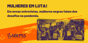 ABEPSS no Mês da Luta das Mulheres: em entrevistas, mulheres negras falam dos desafios na pandemia