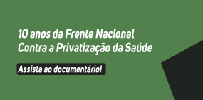 Filme mostra a construção da Frente Nacional Contra a Privatização da Saúde que completa 10 anos