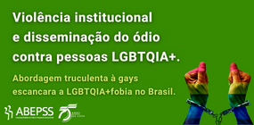 Violência institucional e disseminação do ódio contra pessoas LGBTQIA+