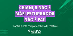 Criança não é mãe! Estuprador não é pai! Confira a nota sobre o PL 1904/2024